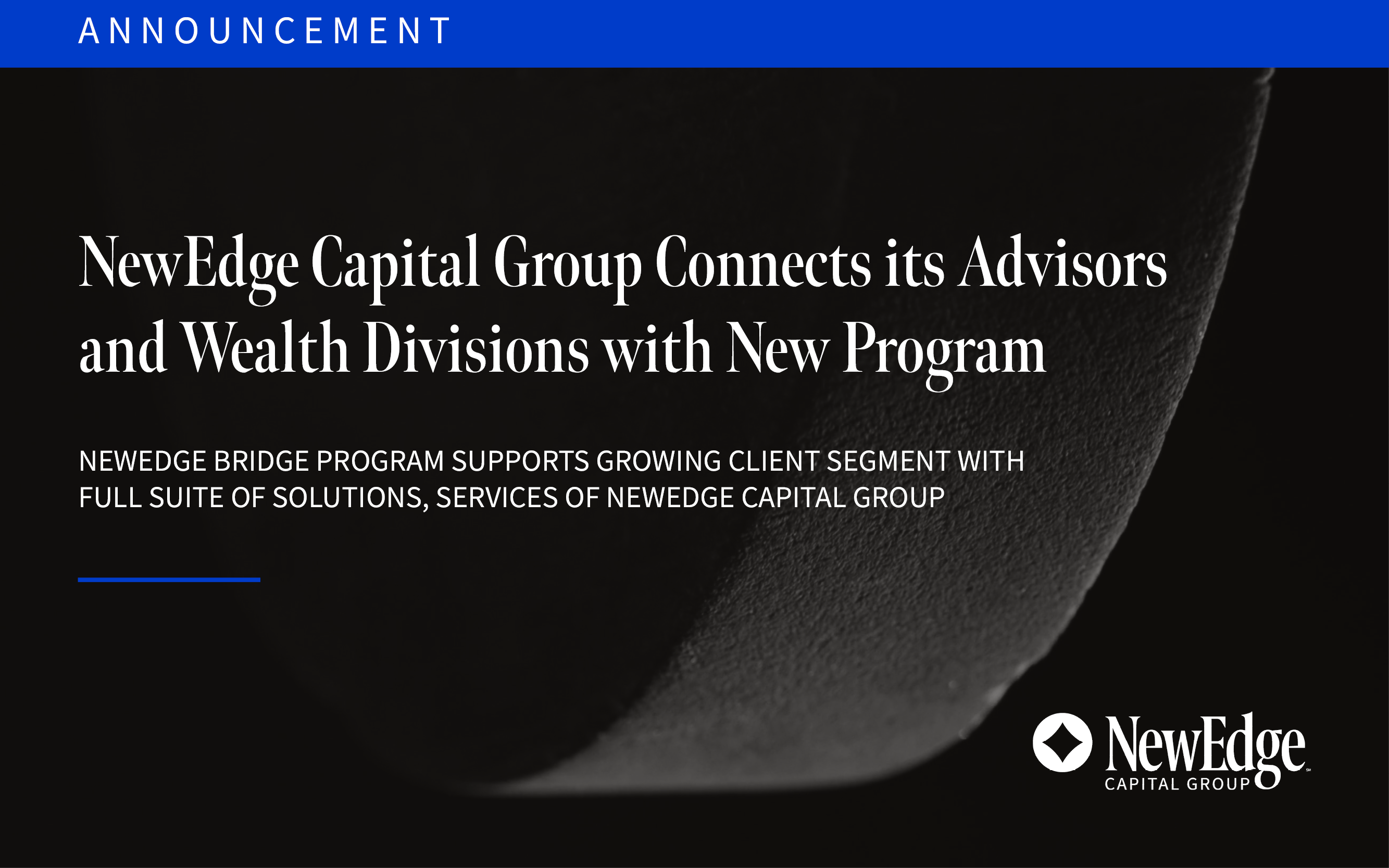 NewEdge Capital Group Connects its Advisors and Wealth Divisions with New Program Supporting UHNW Clients 