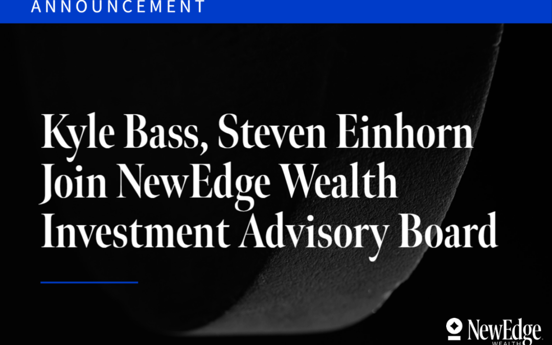 Kyle Bass, Steven Einhorn Join NewEdge Wealth Investment Advisory Board