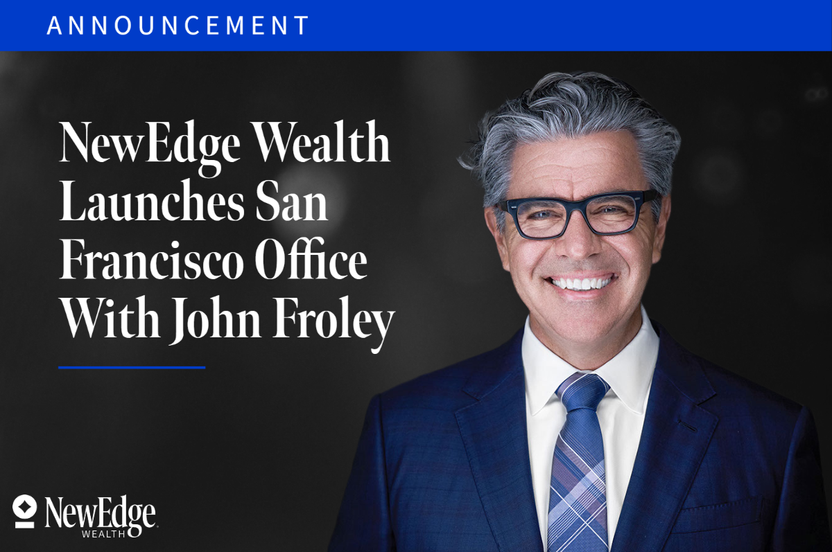 NewEdge Wealth Launches San Francisco Office With Former First Republic Wealth Manager John Froley