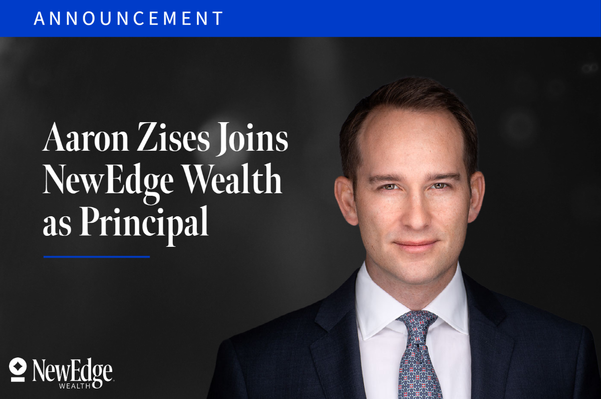 Ultra High Net Worth Advisor, Aaron Zises, Joins NewEdge Wealth as Principal